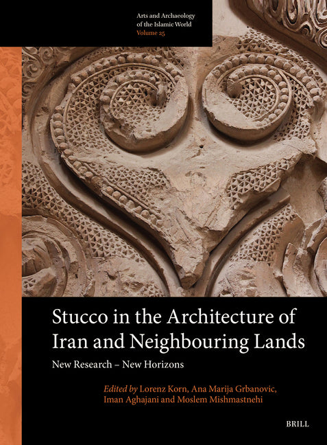 Stucco in the Architecture of Iran and Neighbouring Lands: New Research - New Horizons