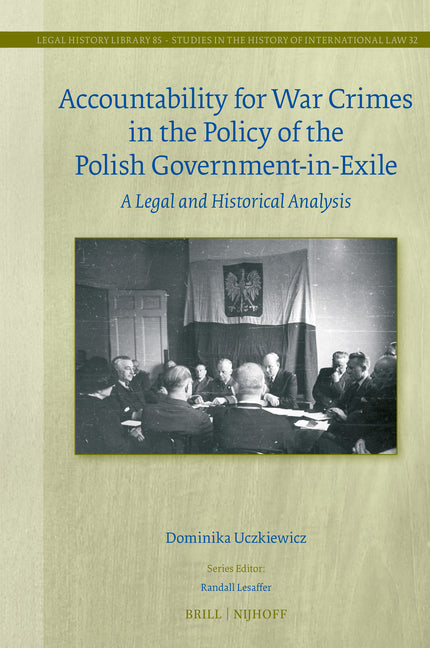 Accountability for War Crimes in the Policy of the Polish Government-In-Exile: A Legal and Historical Analysis