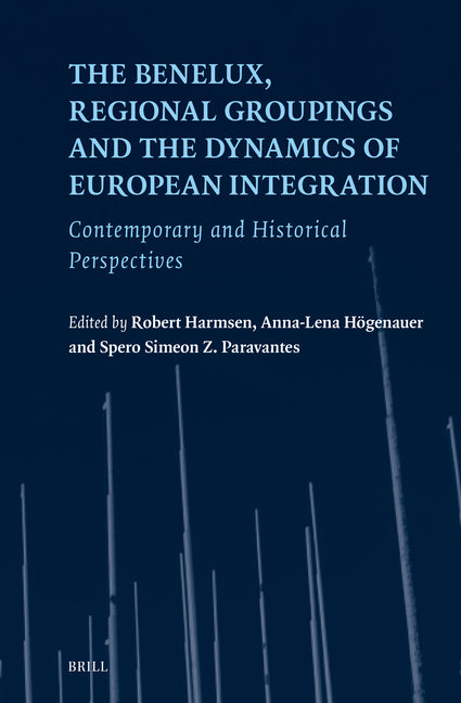 The Benelux, Regional Groupings and the Dynamics of European Integration: Contemporary and Historical Perspectives