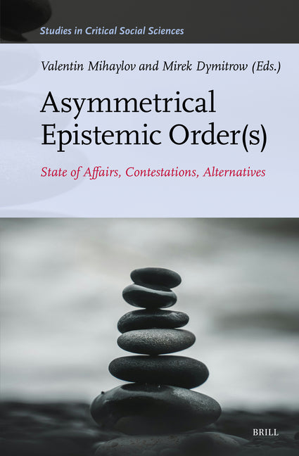 Asymmetrical Epistemic Order(s): State of Affairs, Contestations, Alternatives