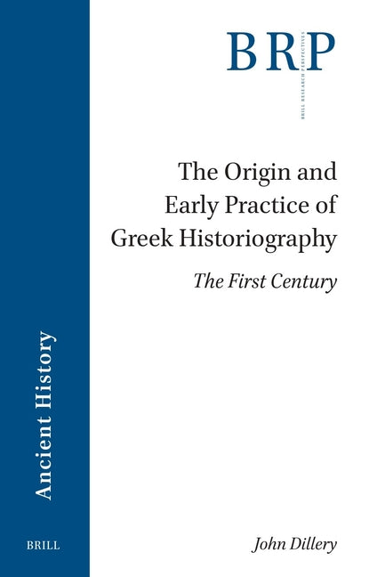 The Origin and Early Practice of Greek Historiography: The First Century
