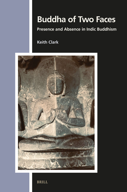 Buddha of Two Faces: Presence and Absence in Indic Buddhism