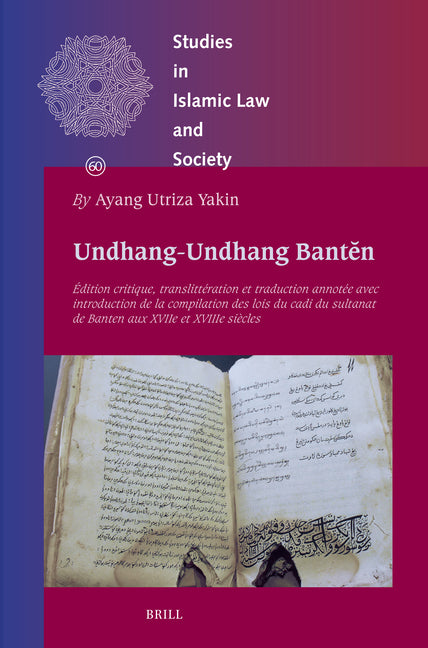 Undhang-Undhang Banten: Edition Critique, Translitteration Et Traduction Annotee Avec Introduction de la Compilation Des Lois Du Cadi Du Sultanat