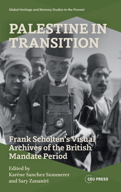 Palestine in Transition: Frank Scholten's Visual Archive of the British Mandate Period
