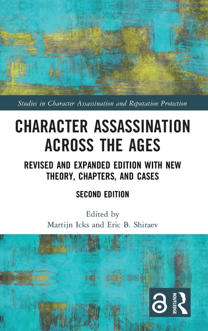 Character Assassination Across the Ages: Revised and Expanded Edition with New Theory, Chapters, and Cases