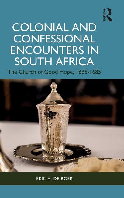 Colonial and Confessional Encounters in South Africa: The Church of Good Hope, 1665-1685
