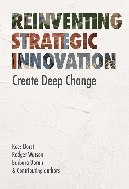Reinventing Strategic Innovation: Create Deep Change