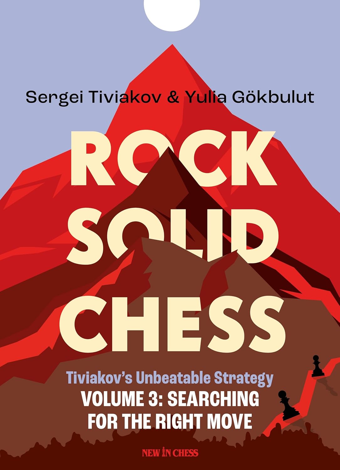 Rock Solid Chess Volume 3 Tiviakov's Unbeatable Strategies Searching for the Right Move Volume 3