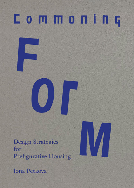 Commoning Form: Design Strategies for Prefigurative Housing
