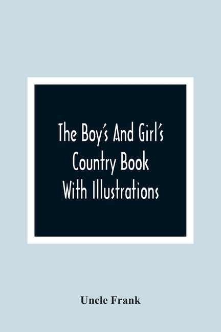 The Boy'S And Girl'S Country Book: With Illustrations