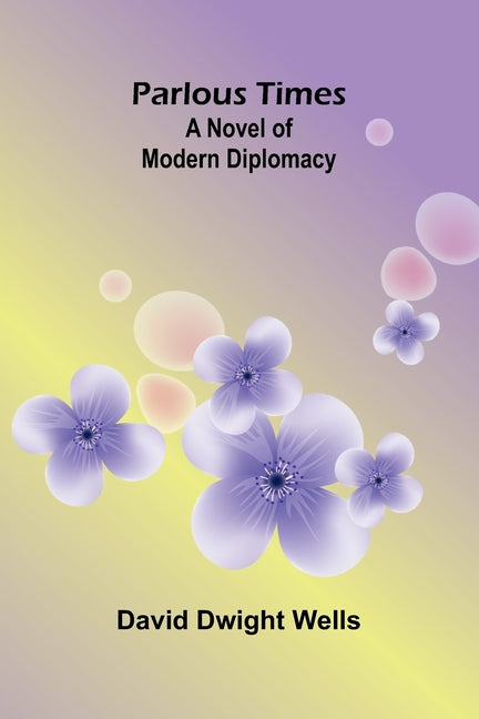 Parlous Times: A Novel of Modern Diplomacy