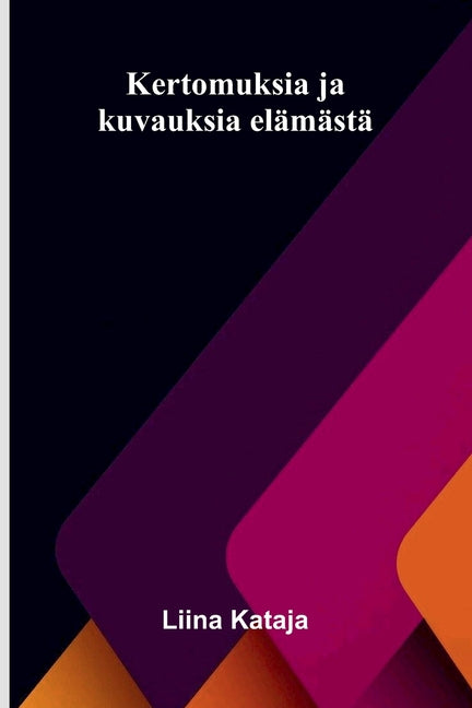 Kertomuksia ja kuvauksia elamasta
