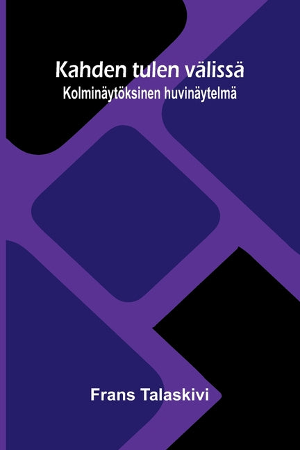 Kahden tulen valissa: Kolminaytoksinen huvinaytelma