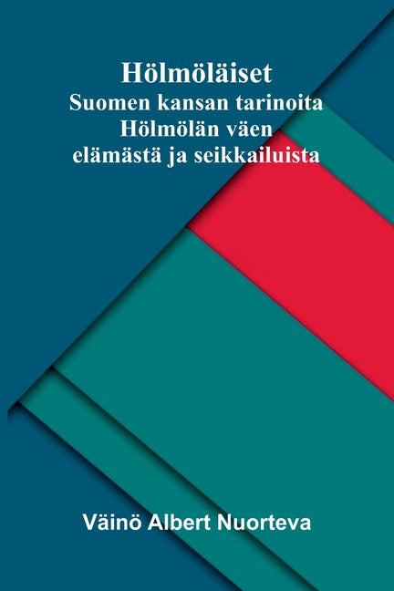 Holmolaiset: Suomen kansan tarinoita Holmolan vaen elamasta ja seikkailuista