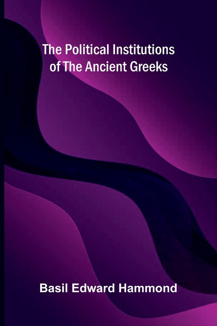 The Political Institutions of the Ancient Greeks