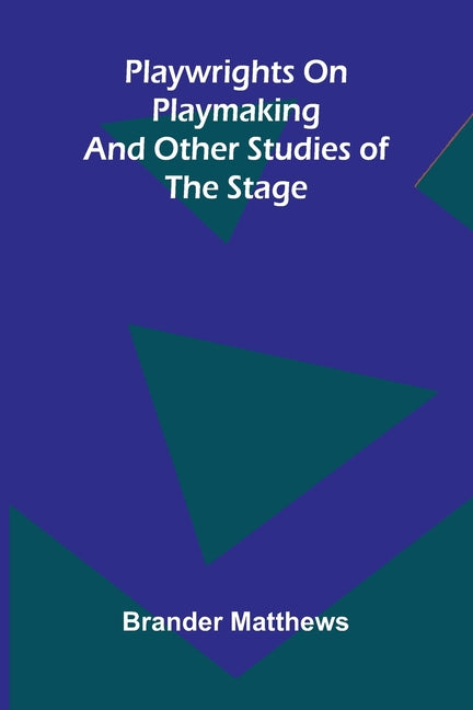 Playwrights on playmaking: and other studies of the stage