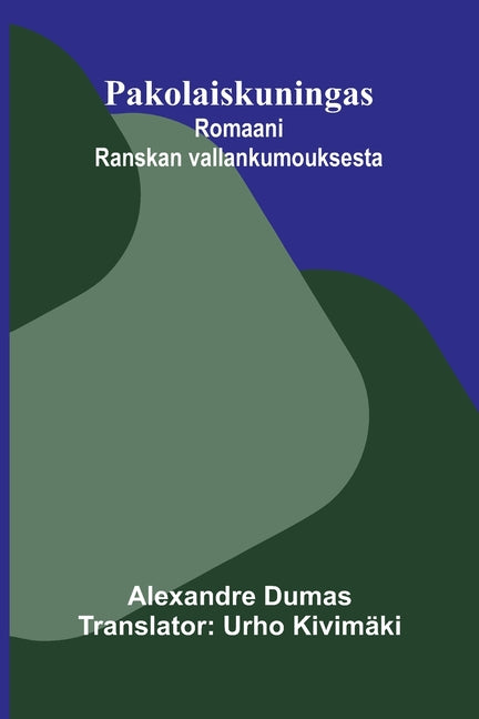 Pakolaiskuningas: Romaani Ranskan vallankumouksesta