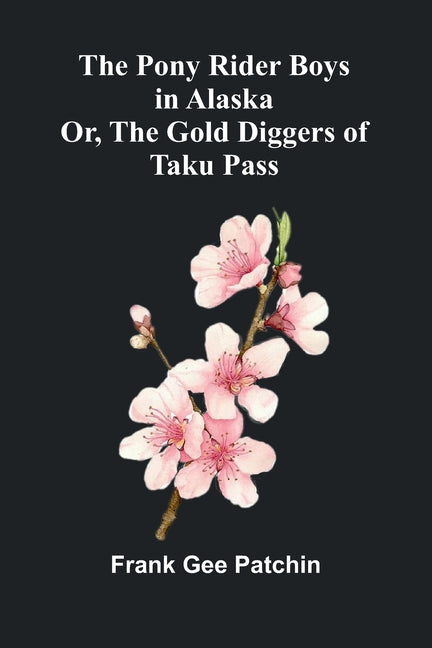 The Pony Rider Boys in Alaska; Or, The Gold Diggers of Taku Pass