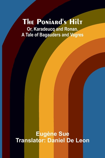 The Poniard's Hilt; Or, Karadeucq and Ronan. A Tale of Bagauders and Vagres