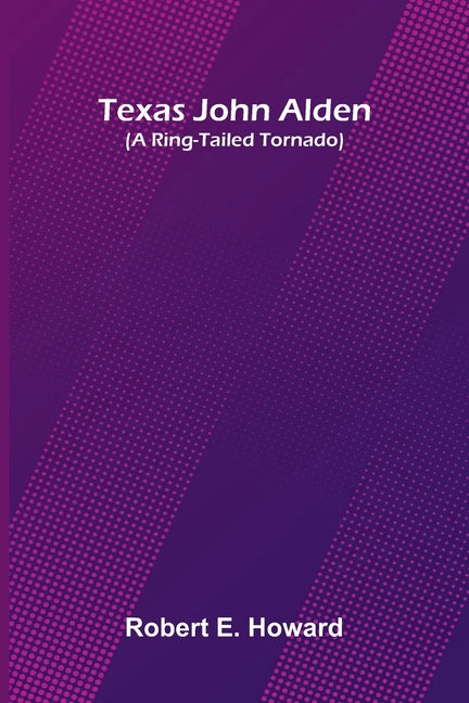 Texas John Alden (A Ring-Tailed Tornado)