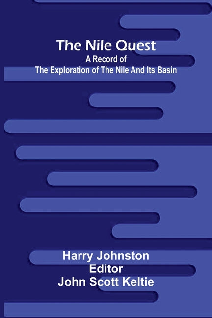 The Nile quest: a record of the exploration of the Nile and its basin