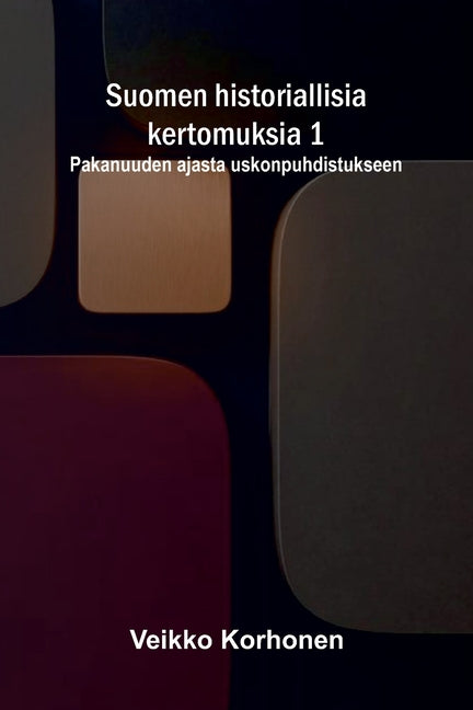 Suomen historiallisia kertomuksia 1: Pakanuuden ajasta uskonpuhdistukseen