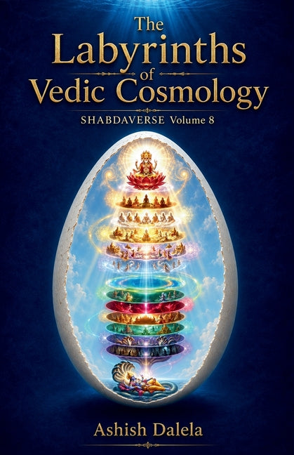 The Labyrinths of Vedic Cosmology: SHABDAVERSE Volume 8