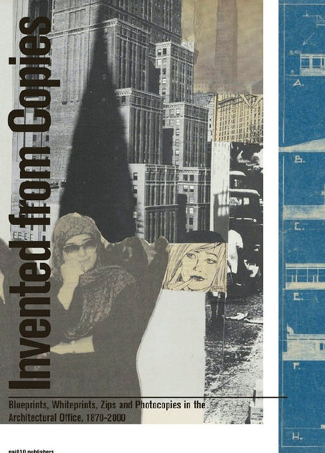 Invented from Copies: Blueprints, Whiteprints, Zips and Photocopies in the Architectural Office, 1870-2000