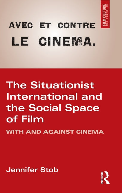 The Situationist International and the Social Space of Film: With and Against Cinema