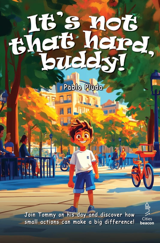 It's not that hard, buddy!: Tommy is a curious kid who loves exploring the city. Along the way, he teaches others how to behave and make their surroun