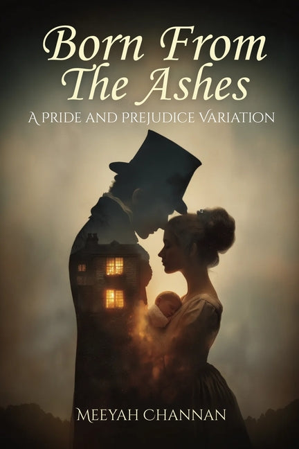 Born From The Ashes: A Pride and Prejudice Variation: A Pride and Prejudice Variation