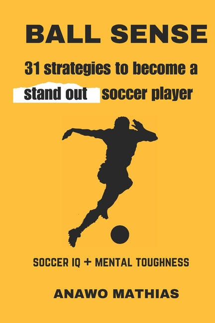 Ball Sense: 31 strategies to become a stand out soccer player