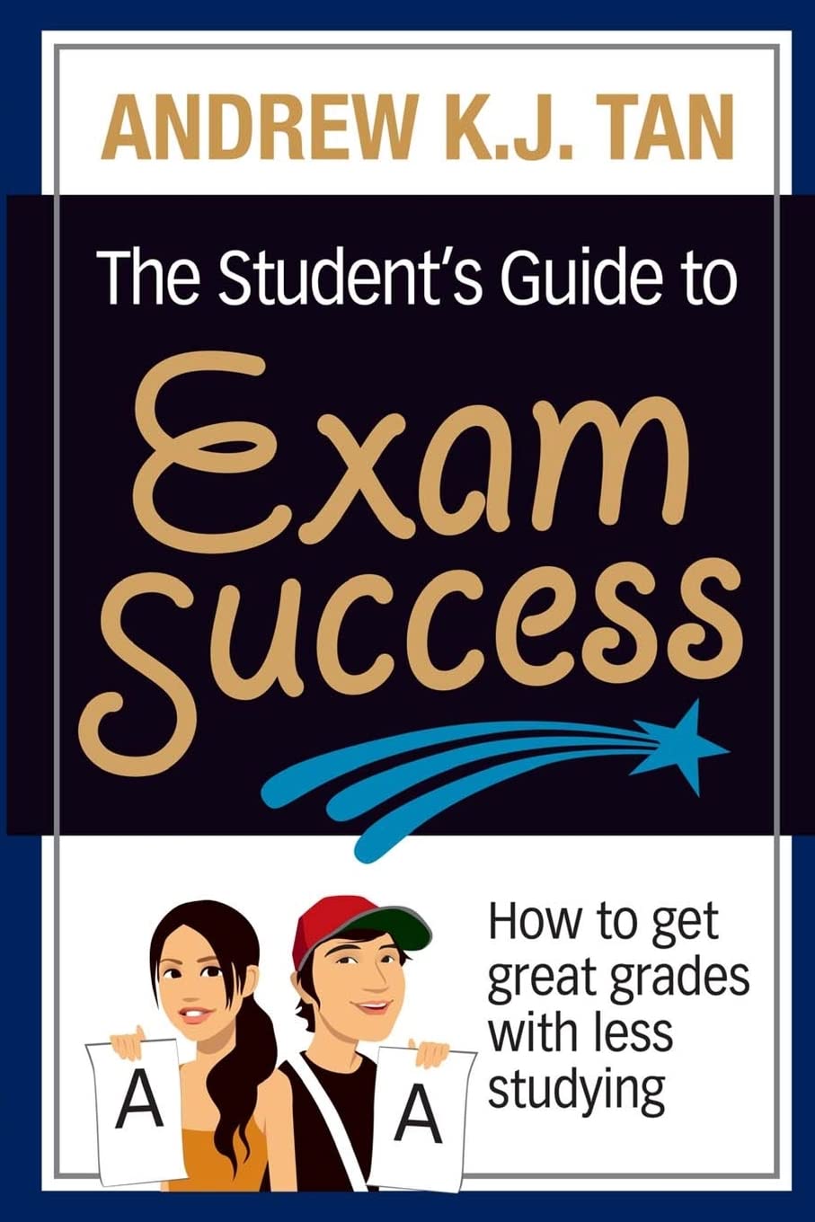 The Student's Guide to Exam Success: How to get great grades with less studying