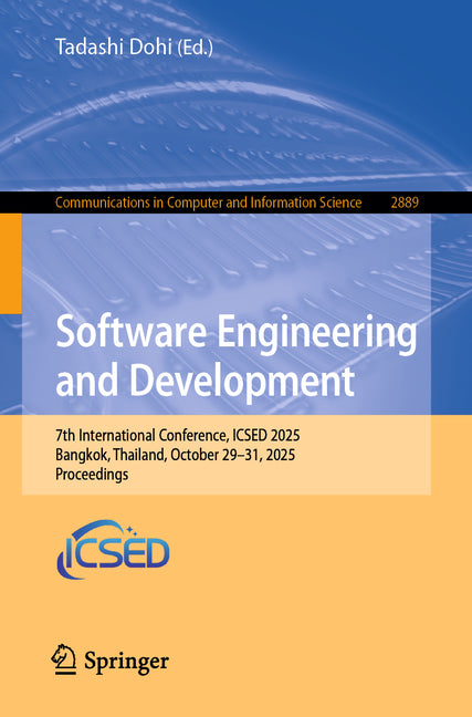 Software Engineering and Development: 7th International Conference, Icsed 2025, Bangkok, Thailand, October 29-31, 2025, Proceedings