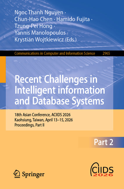 Recent Challenges in Intelligent Information and Database Systems: 18th Asian Conference, Aciids 2026, Kaohsiung, Taiwan, April 13-15, 2026, Proceedin
