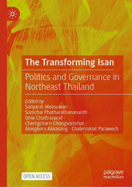 The Transforming Isan: Politics and Governance in Northeast Thailand