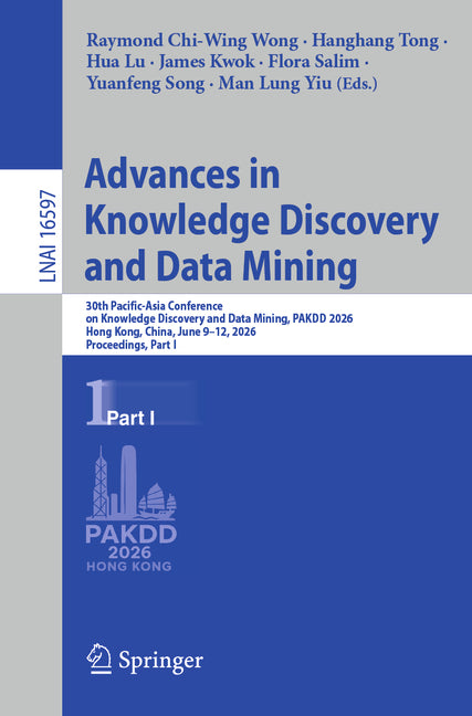 Advances in Knowledge Discovery and Data Mining: 30th Pacific-Asia Conference on Knowledge Discovery and Data Mining, Pakdd 2026, Hong Kong, China, Ju