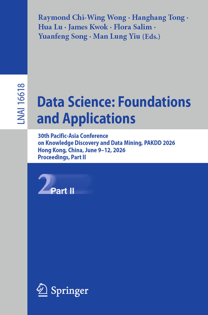 Data Science: Foundations and Applications: 30th Pacific-Asia Conference on Knowledge Discovery and Data Mining, Pakdd 2026, Hong Kong, China, June 9-