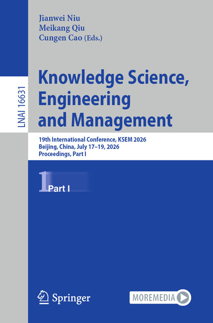 Knowledge Science, Engineering and Management: 19th International Conference, Ksem 2026, Beijing, China, July 17-19, 2026, Proceedings, Part I