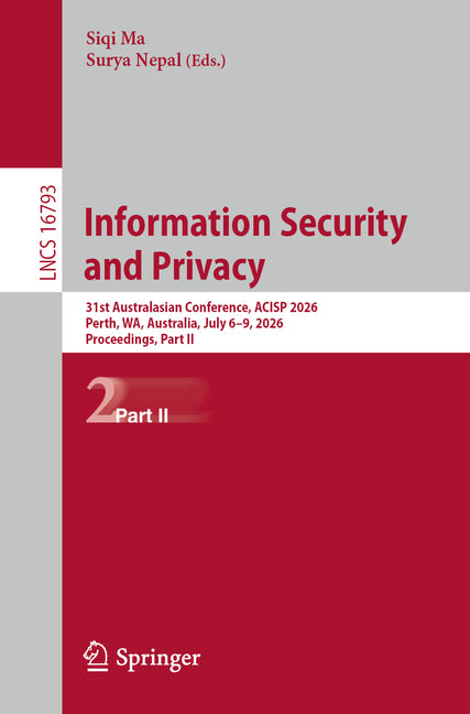 Information Security and Privacy: 31st Australasian Conference, Acisp 2026, Perth, Wa, Australia, July 6-9, 2026, Proceedings, Part II