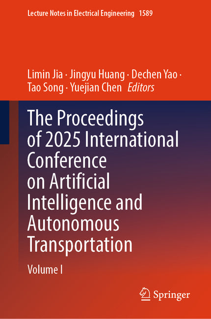 The Proceedings of 2025 International Conference on Artificial Intelligence and Autonomous Transportation: Volume I