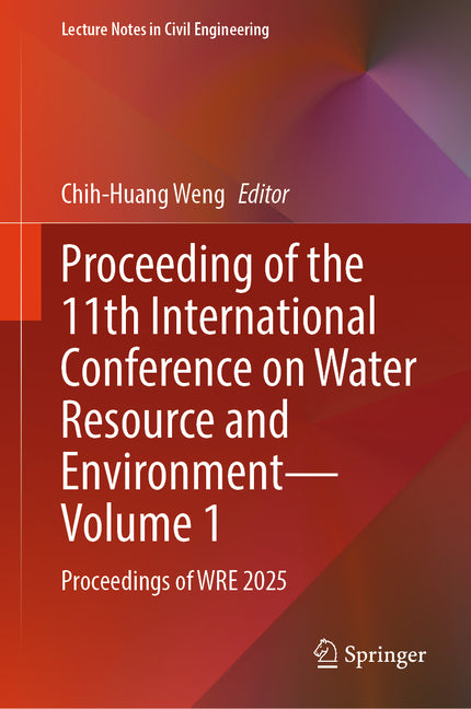 Proceeding of the 11th International Conference on Water Resource and Environment: Proceedings of Wre 2025