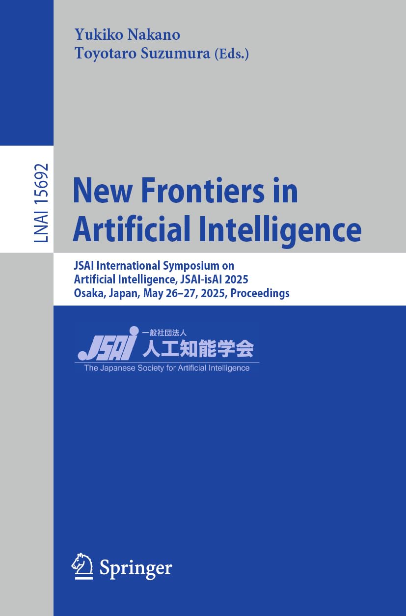 New Frontiers in Artificial Intelligence Jsai International Symposium on Artificial Intelligence, Jsai-Isai 2025, Osaka, Japan, May 26-27, 2025, Proc