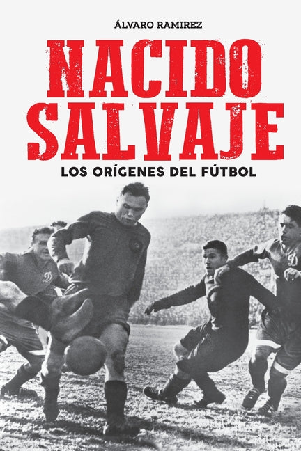 Nacido salvaje: los origenes del futbol