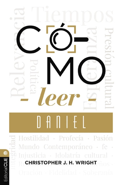 Como Leer Daniel: Sostener La Fe En El Mundo Actual