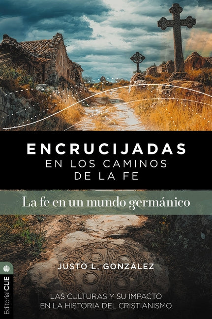 Encrucijadas En Los Caminos de la Fe: La Fe En Un Mundo Germanico: Las Culturas Y Su Impacto En La Historia del Cristianismo