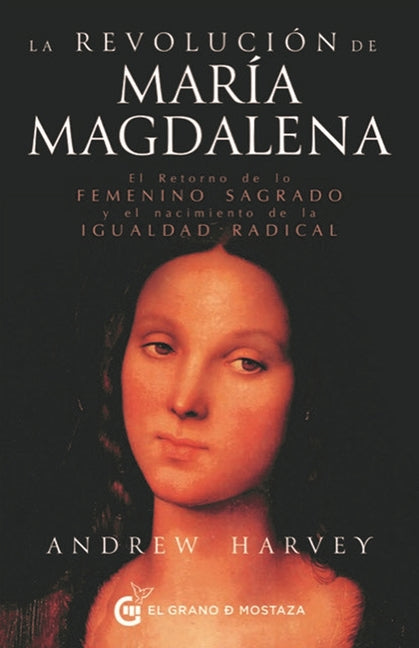 La Revolucion de Maria Magdalena: El Retorno de Lo Femenino Sagrado Y El Nacimiento de la Igualdad Radical