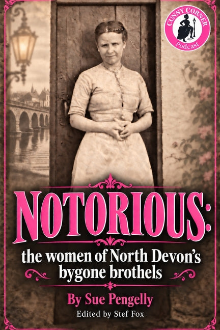 Notorious: The Women of North Devon's Bygone Brothels
