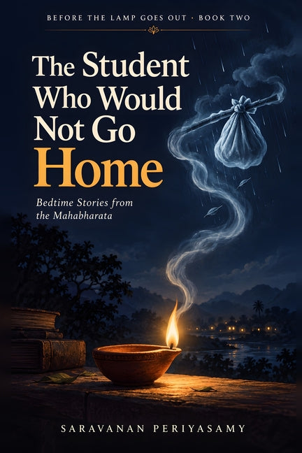 The Student Who Would Not Go Home: Bedtime Stories from the Mahabharata