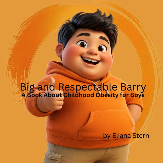 Big and Respectable Barry: A Book About Childhood Obesity For Boys